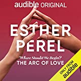 Esther Perel's Where Should We Begin?: The Arc of Love