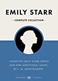 Emily Starr Complete Series (Emily of New Moon, Emily Climbs, Emily's Quest, & The Blue Castle) (Classic Collections Book 12)