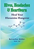 Hives, Headaches and Heartburn: Heal Your Histamine Hangover