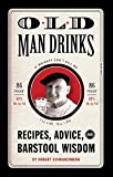 Old Man Drinks: Recipes, Advice, and Barstool Wisdom