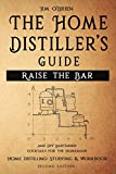 Raise the Bar - The Home Distiller’s Guide: Home distilling - How to make moonshine, vodka, whiskey, rum, tequila … And DIY Bartender: Cocktails for the Homemade Mixologist