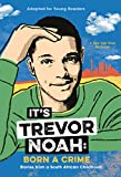 It's Trevor Noah: Born a Crime: Stories from a South African Childhood (Adapted for Young Readers)