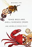 Tense Bees and Shell-Shocked Crabs: Are Animals Conscious?