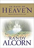 50 Days of Heaven: Reflections That Bring Eternity to Light: Reflections That Bring Eternity to Light (A Devotional Based on the Award-Winning Full-Length Book Heaven)