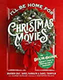 I'll Be Home for Christmas Movies: The Deck the Hallmark Podcast's Guide to Your Holiday TV Obsession