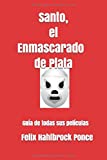 Santo, el Enmascarado de Plata: Guía de todas sus películas (Spanish Edition)