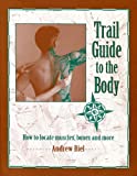 Trail Guide to the Body: How to Locate Muscles, Bones & More!