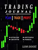 Trading Journal: Plan, Trade, Profit Log Book for Stocks, Options, Crypto, Forex.