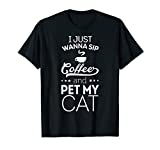 I Just Wanna Sip Coffee And Pet My Cat Funny T-Shirt