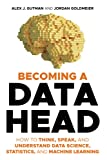 Becoming a Data Head: How to Think, Speak and Understand Data Science, Statistics and Machine Learning