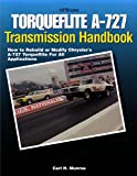 Torqueflite A-727 Transmission Handbook HP1399: How to Rebuild or Modify Chrysler's A-727 Torqueflite for All Applications