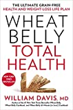 Wheat Belly Total Health: The Ultimate Grain-Free Health and Weight-Loss Life Plan