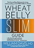 Wheat Belly Slim Guide: The Fast and Easy Reference for Living and Succeeding on the Wheat Belly Lifestyle