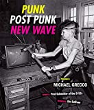 Punk, Post Punk, New Wave: Onstage, Backstage, In Your Face, 1977-1989