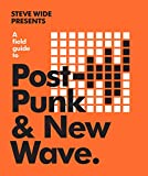 A Field Guide to Post-Punk & New Wave