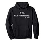 Yes I'm Still Freezing Me 24:7 Funny Man And Woman Cold Gift Pullover Hoodie