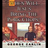 When Will Jesus Bring the Pork Chops?