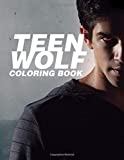 Teen Wolf Coloring Book: A New Type Of Coloring Book With Many Incredible Images Of Teen Wolf For Adults To Relax And Develop Creation And Imagination
