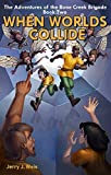 When Worlds Collide (The Adventures of the Bone Creek Brigade Book 2)