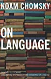 On Language: Chomsky's Classic Works Language and Responsibility and Reflections on Language in One Volume