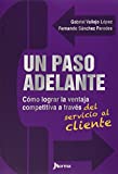 UN PASO ADELANTE Como lograr la ventaja competitiva a traves del servicio al cliente