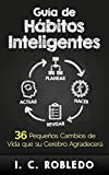 Guía de Hábitos Inteligentes: 36 Pequeños Cambios de Vida que su Cerebro Agradecerá (Domine Su Mente, Transforme Su Vida) (Spanish Edition)