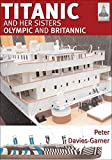 Titanic and Her Sisters Olympic and Britannic (ShipCraft Book 18)