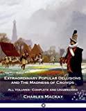 Extraordinary Popular Delusions and The Madness of Crowds: All Volumes - Complete and Unabridged