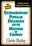 Extraordinary Popular Delusions and the Madness of Crowds (Illustrated)