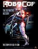 RoboCop: The Definitive History: The Story of a Sci-Fi Icon