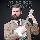 I've No More Fucks To Give [Explicit]