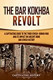 The Bar Kokhba Revolt: A Captivating Guide to the Third Jewish–Roman War and Its Impact on Ancient Rome and Jewish History