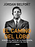 El camino del Lobo: Domina el arte de la persuasión, la influencia y el éxito (Alta Definición) (Spanish Edition)