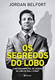 Os Segredos do Lobo. O Metodo Infalivel de Venda do Lobo de Wall Street (Em Portugues do Brasil)