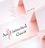 An Uninvited Guest: One Woman's Journey from Cancer to Hope