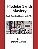 Modular Synthesizer Mastery - Volume 1: Book One: Oscillators and LFOs