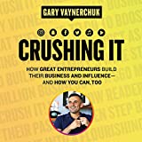 Crushing It!: How Great Entrepreneurs Build Their Business and Influence-and How You Can, Too