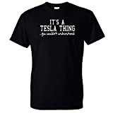 Clancey Printing It's A Tesla Thing You Wouldn't Understand Shirt Large Black