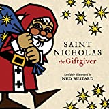 Saint Nicholas the Giftgiver: The History and Legends of the Real Santa Claus