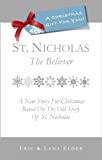 St. Nicholas: The Believer: A New Story For Christmas Based On The Old Story Of St. Nicholas