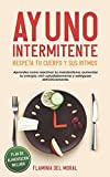 Ayuno Intermitente Respeta Tu Cuerpo Y Sus Ritmos: Aprende Cómo Reactivar Tu Metabolismo, Aumentar Tu Energía, Vivir Saludablemente Y Adelgazar ... A Través de una) (Spanish Edition)