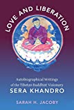 Love and Liberation: Autobiographical Writings of the Tibetan Buddhist Visionary Sera Khandro