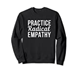Practice Radical Empathy Feminist Equality Sweatshirt