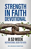 Strength in Faith Devotional: A 52-Week Inspirational Book for Men