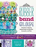 Rubber Band Glam: A Rainbow of Dazzling Beaded Designs for Bracelets, Accessories, and More - Interactive! Includes QR codes to project videos!