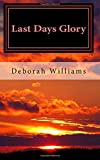 Last Days Glory: A Vision That Changed One Woman's Thinking About The End Times In America