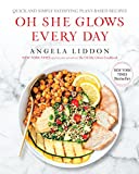 Oh She Glows Every Day: Quick and Simply Satisfying Plant-based Recipes: A Cookbook