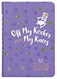 Off My Rocker and On My Knees: 52 Devotions for Devoted Grandmas - Weekly Devotionals to Encourage and Inspire Grandmothers to a Growing Faith