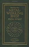 Build Your Own Metal Working Shop From Scrap (Complete 7 Book Series)