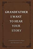 Grandfather, I Want to Hear Your Story: A Grandfather's Guided Journal to Share His Life and His Love (Hear Your Story Books)